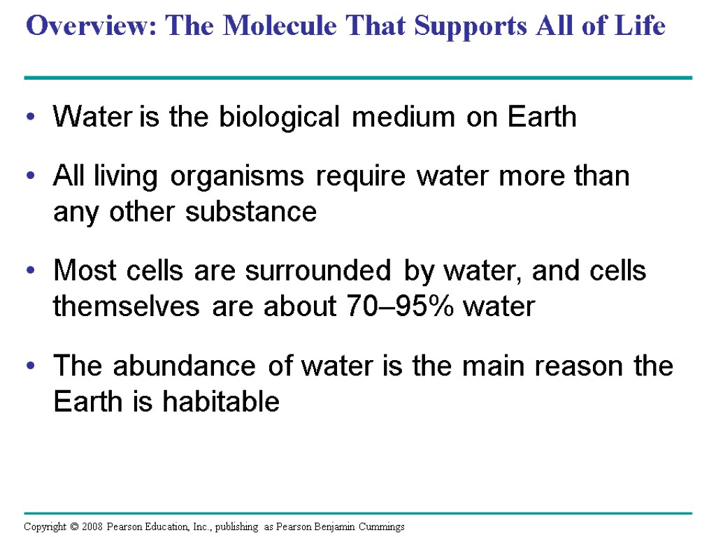 Overview: The Molecule That Supports All of Life Water is the biological medium on